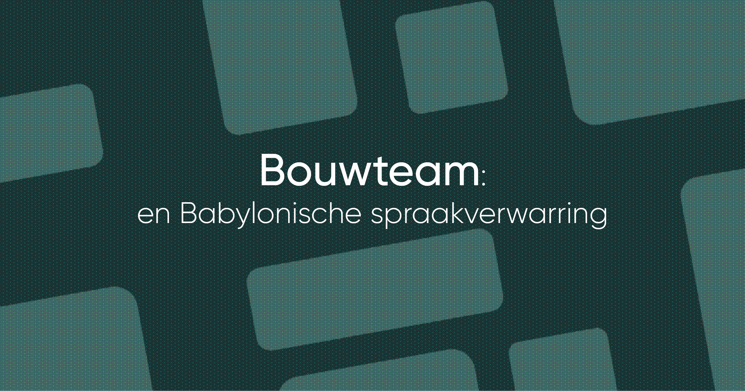 Bouwteam: een Babylonische spraakverwarring